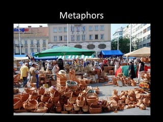 Metaphors
 