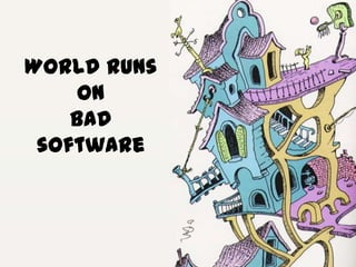 World runs on bad software<br />