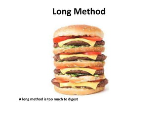 Long Method
A long method is too much to digest
 