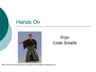 Hands OnDojoCode Smellshttp://www.flickr.com/photos/renfield/351556388/in/photostream/