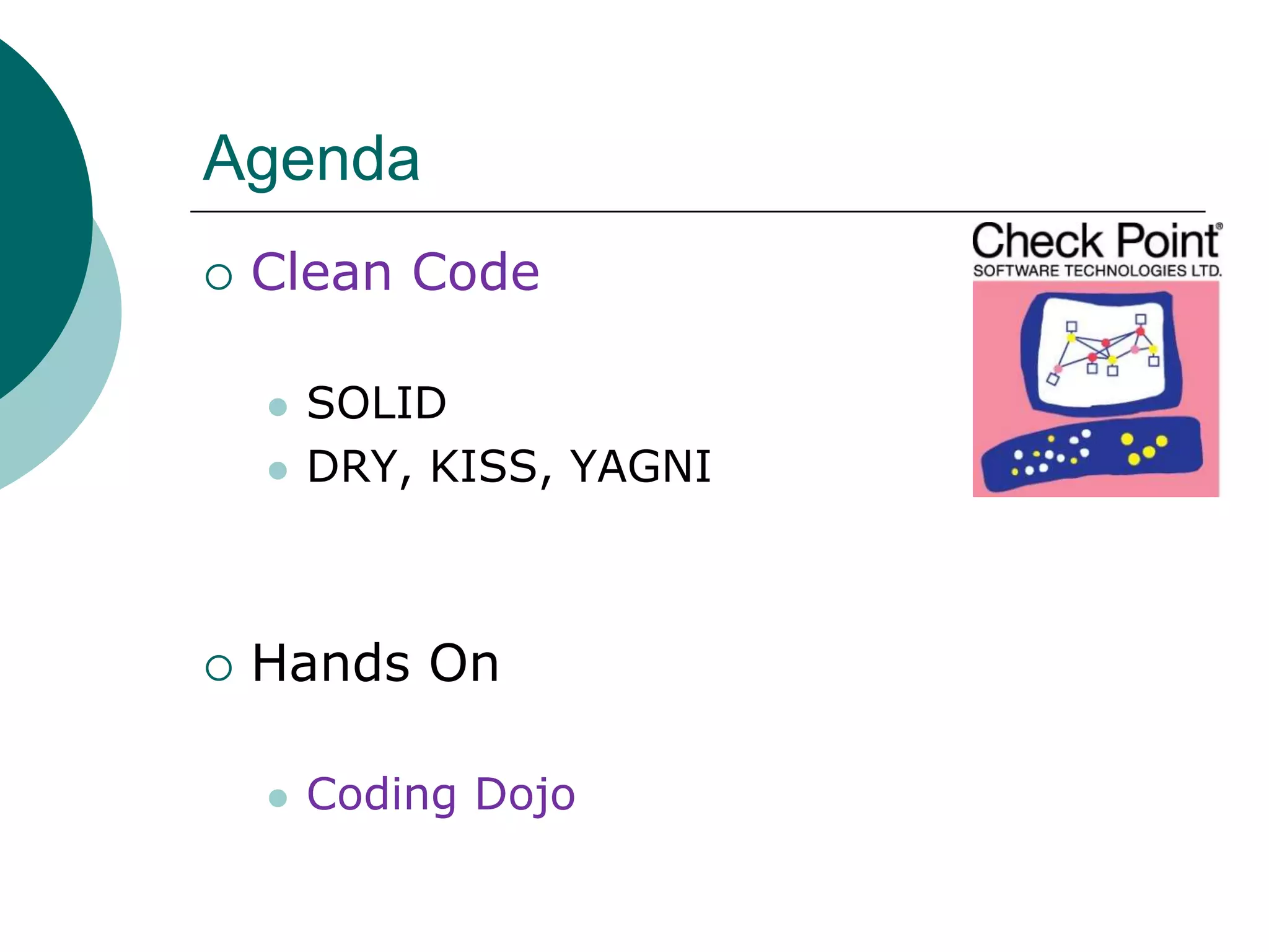 http://www.linkedin.com/groups?gid=2578449AgendaClean CodeSOLIDDRY, KISS, YAGNIHands OnCoding Dojo