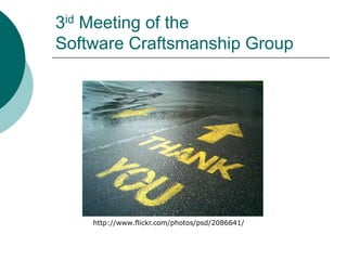 3id Meeting of the Software Craftsmanship Grouphttp://www.flickr.com/photos/psd/2086641/