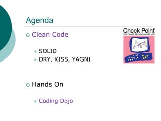 http://www.linkedin.com/groups?gid=2578449AgendaClean CodeSOLIDDRY, KISS, YAGNIHands OnCoding Dojo