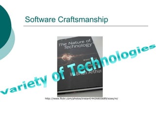 Software CraftsmanshipVariety of Technologieshttp://www.flickr.com/photos/tristanf/4426805689/sizes/m/