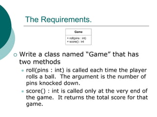 Scoring Bowling.The game consists of 10 frames as shown above.  In each frame the player hastwo opportunities to knock down 10 pins.  The score for the frame is the totalnumber of pins knocked down, plus bonuses for strikes and spares.A spare is when the player knocks down all 10 pins in two tries.  The bonus forthat frame is the number of pins knocked down by the next roll.  So in frame 3above, the score is 10 (the total number knocked down) plus a bonus of 5 (thenumber of pins knocked down on the next roll.)A strike is when the player knocks down all 10 pins on his first try.  The bonusfor that frame is the value of the next two balls rolled.In the tenth frame a player who rolls a spare or strike is allowed to roll the extraballs to complete the frame.  However no more than three balls can be rolled intenth frame.