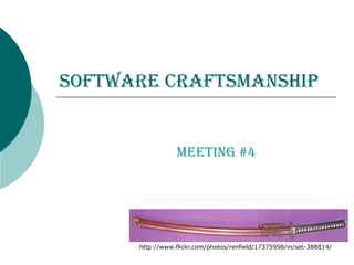 Software Craftsmanship Meeting #4 http://www.flickr.com/photos/renfield/17375998/in/set-388814/ 