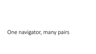 One navigator, many pairs
 