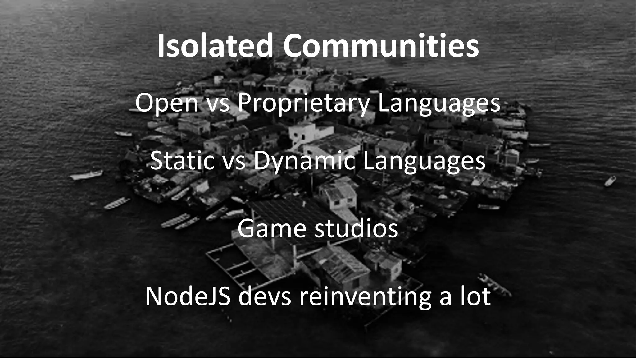 VictorRentea.ro
17
Isolated Communities
Open vs Proprietary Languages
Static vs Dynamic Languages
Game studios
NodeJS devs reinventing a lot
 