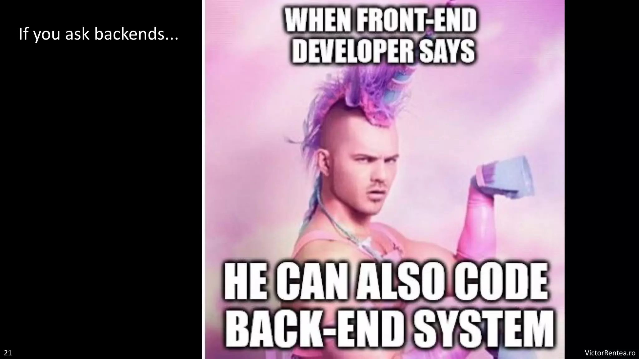 VictorRentea.ro
21
If you ask backends...
 