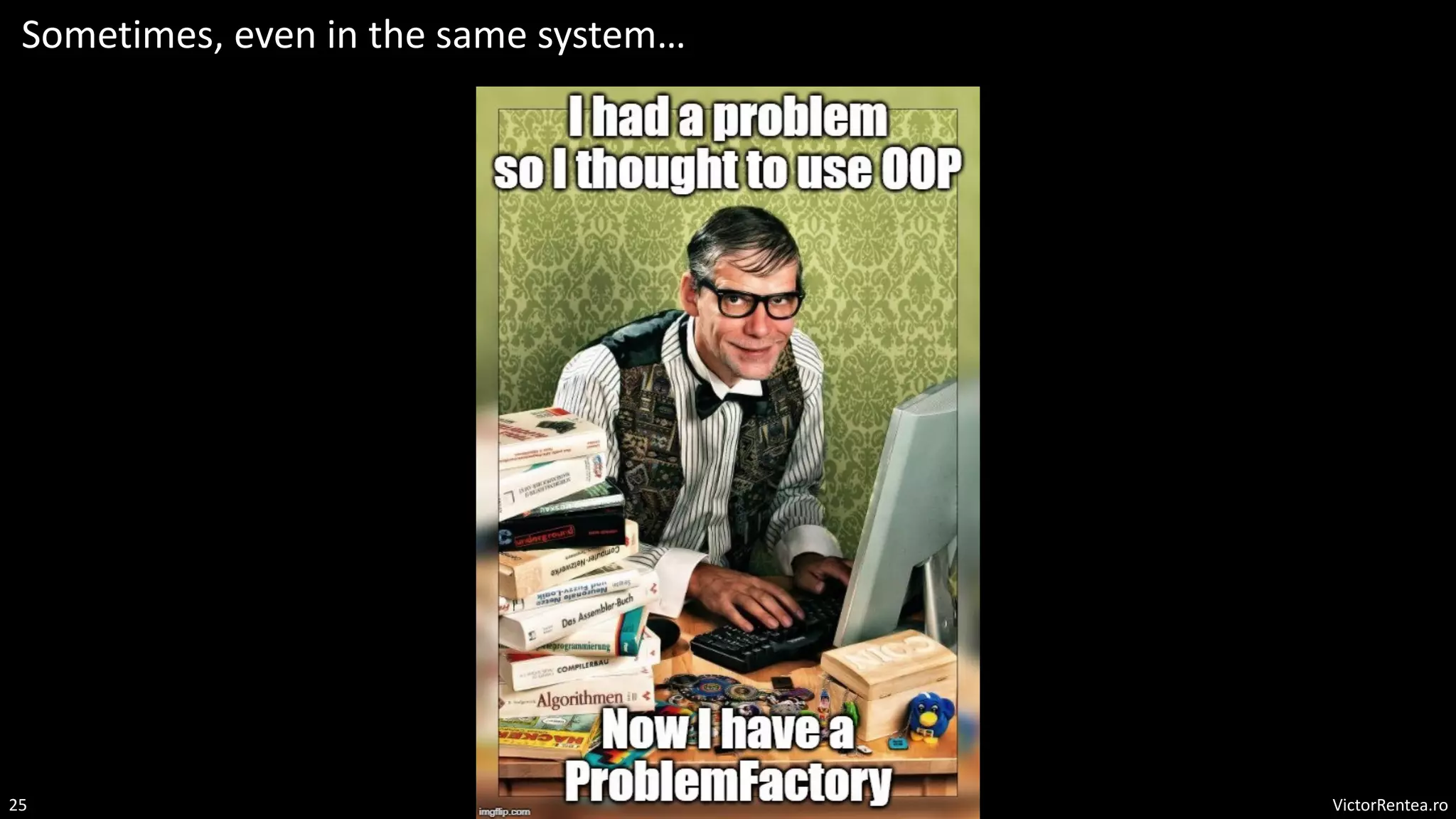 VictorRentea.ro
25
Sometimes, even in the same system…
 