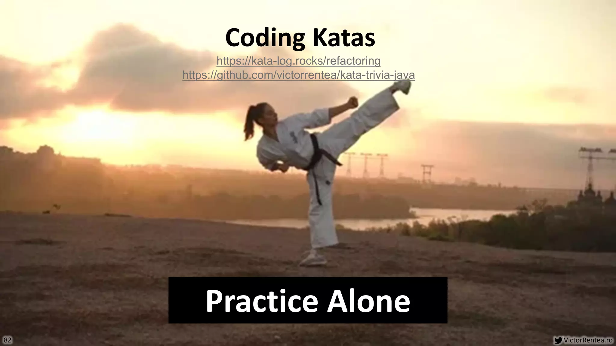 VictorRentea.ro
82
Coding Katas
https://kata-log.rocks/refactoring
https://github.com/victorrentea/kata-trivia-java
Practice Alone
 