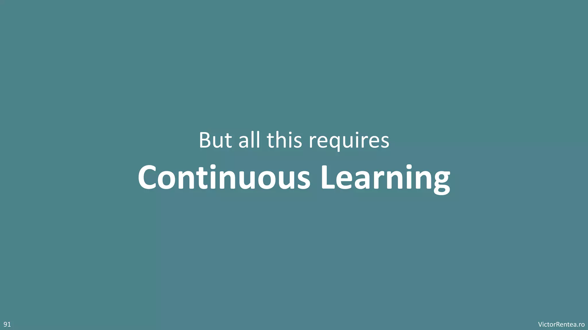 VictorRentea.ro
91
But all this requires
Continuous Learning
 