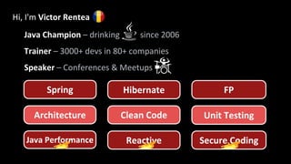 Hi, I'm Victor Rentea
Java Champion – drinking since 2006
Trainer – 3000+ devs in 80+ companies
Speaker – Conferences & Meetups
Hibernate
Spring FP
Java Performance Secure Coding
Reactive
Architecture Clean Code Unit Testing
 