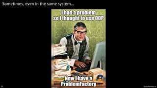 VictorRentea.ro
25
Sometimes, even in the same system…
 