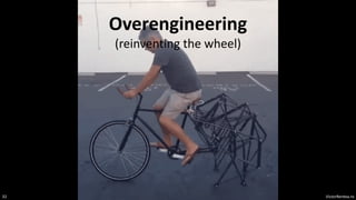 VictorRentea.ro
32
Overengineering
(reinventing the wheel)
 