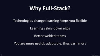 VictorRentea.ro
39
Why Full-Stack?
Technologies change; learning keeps you flexible
Better welded teams
You are more useful, adaptable, thu$ earn mor€
Learning calms down egos
 