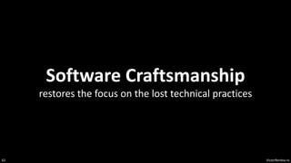 VictorRentea.ro
62
Software Craftsmanship
restores the focus on the lost technical practices
 
