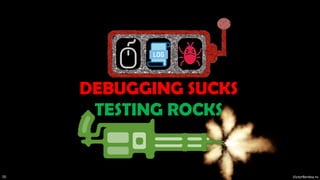 VictorRentea.ro
70
DEBUGGING SUCKS
TESTING ROCKS
 