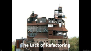 VictorRentea.ro
73
The Lack of Refactoring
 