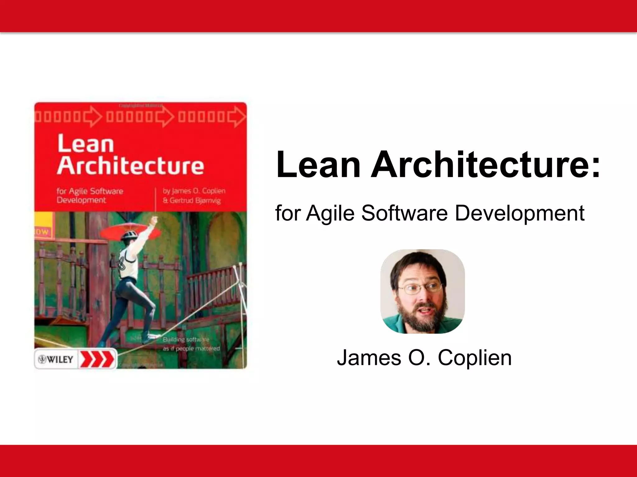 Lean Architecture:
for Agile Software Development
James O. Coplien
 