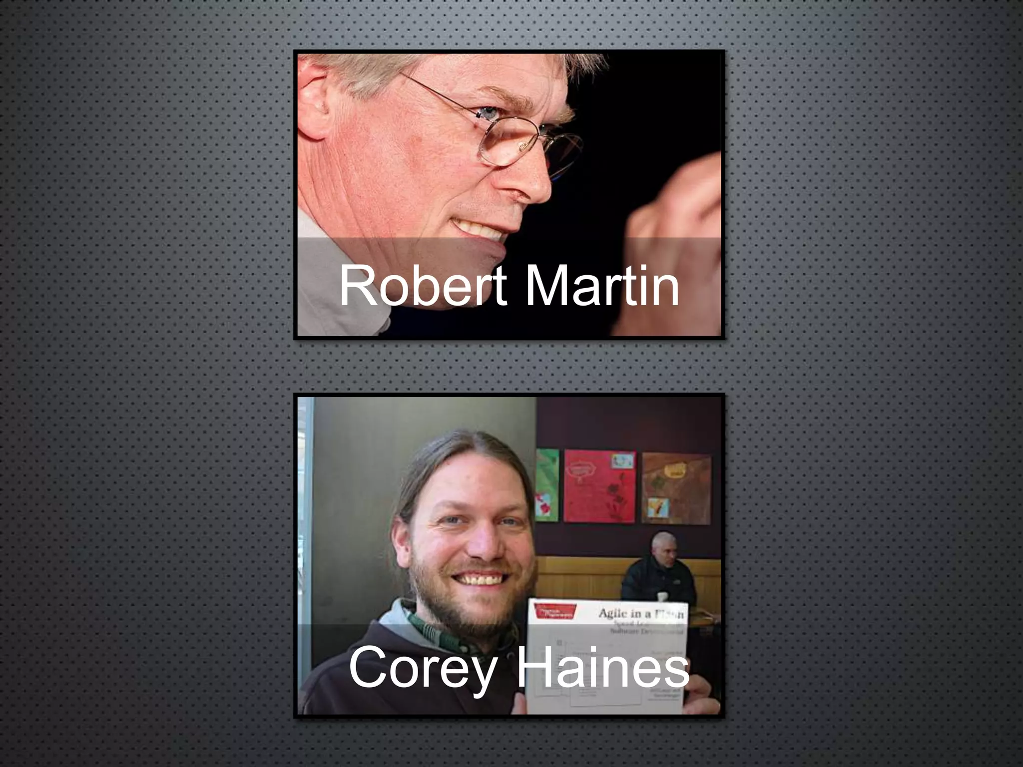 Robert Martin
Corey Haines
 