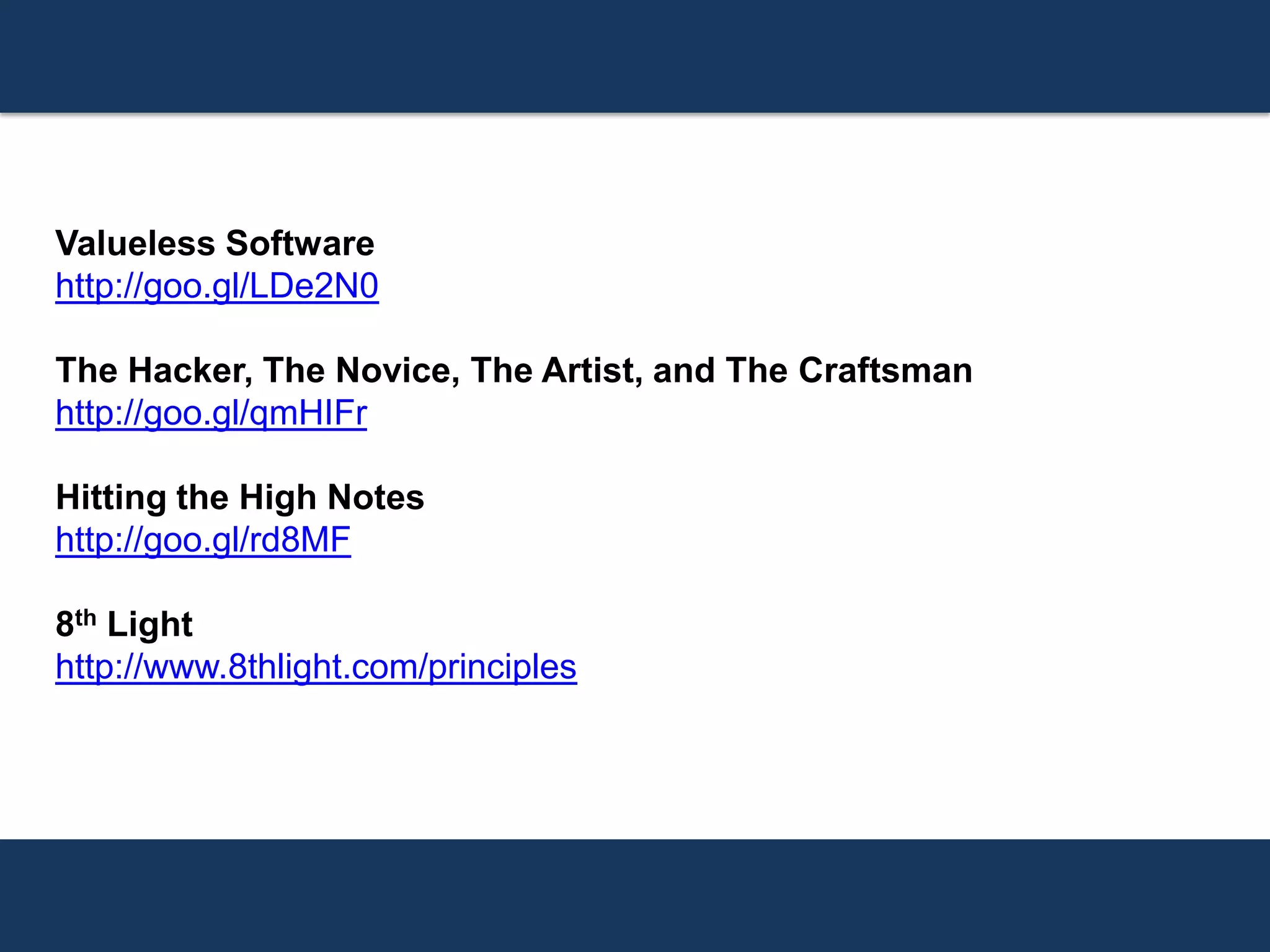 Valueless Software
http://goo.gl/LDe2N0
The Hacker, The Novice, The Artist, and The Craftsman
http://goo.gl/qmHIFr
Hitting the High Notes
http://goo.gl/rd8MF
8th Light
http://www.8thlight.com/principles
 