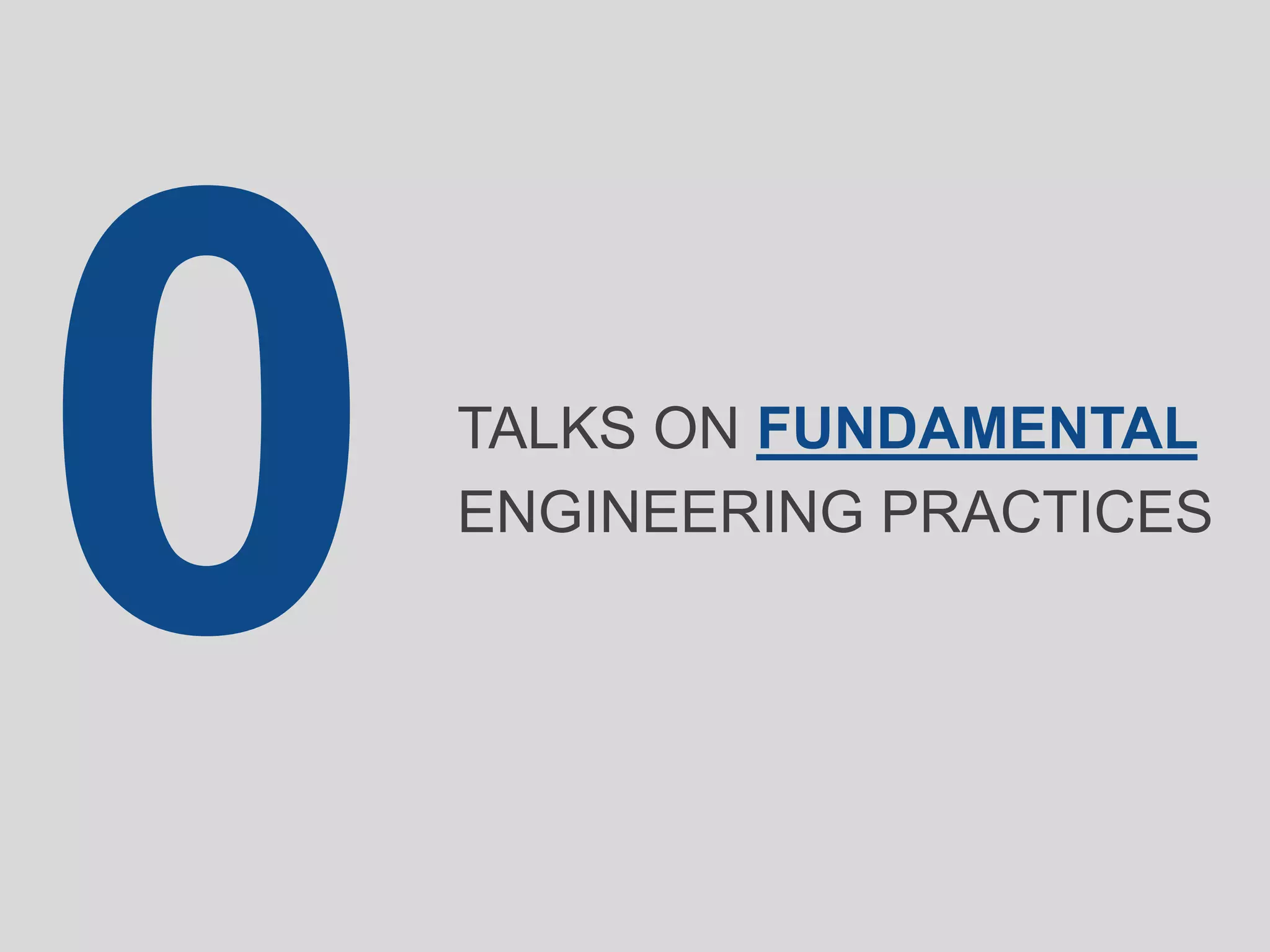 TALKS ON FUNDAMENTAL
ENGINEERING PRACTICES
 