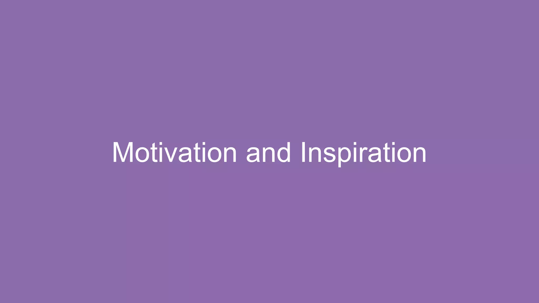 Motivation and Inspiration
 