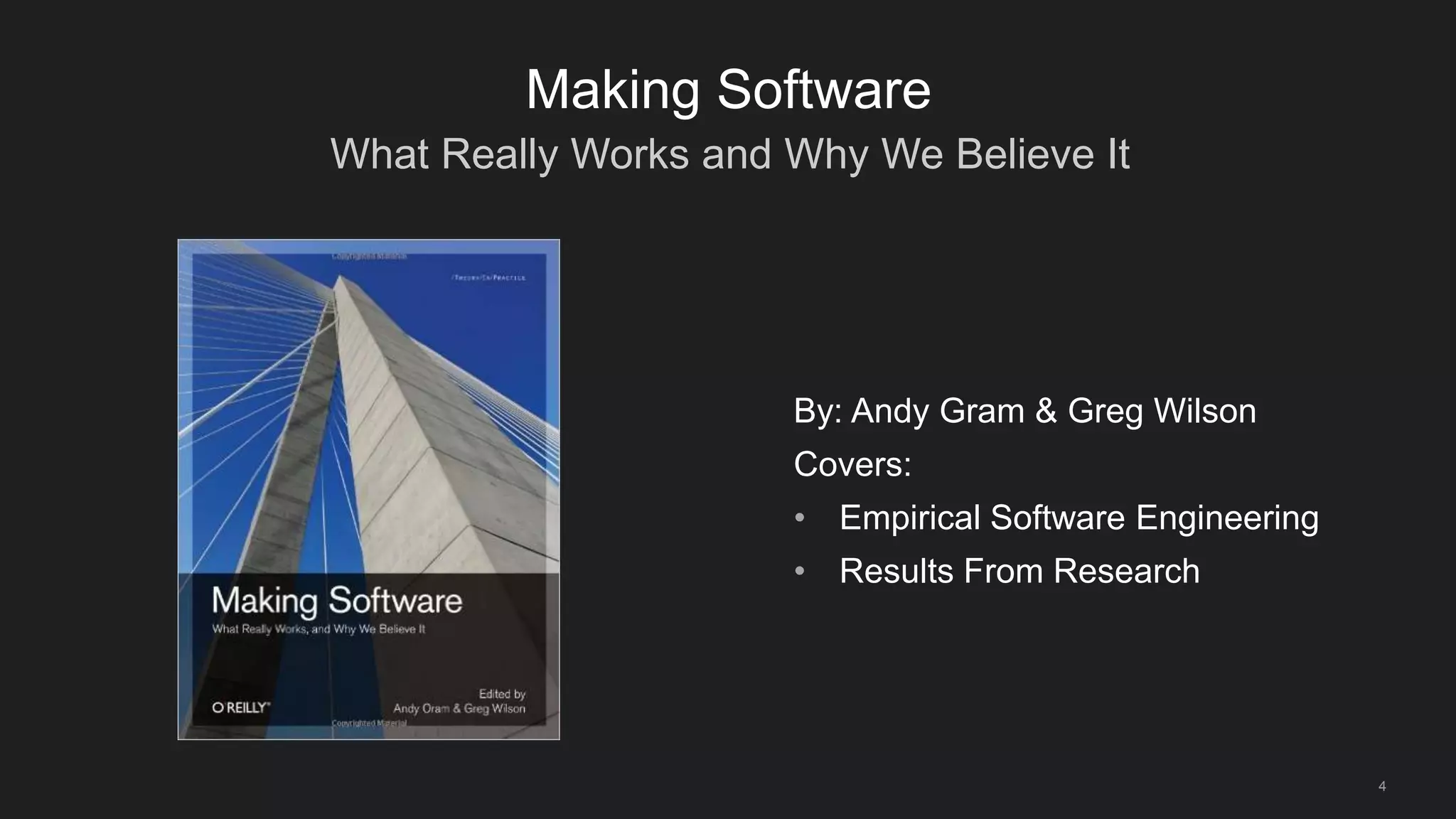 4
Making Software
What Really Works and Why We Believe It
By: Andy Gram & Greg Wilson
Covers:
• Empirical Software Engineering
• Results From Research
 