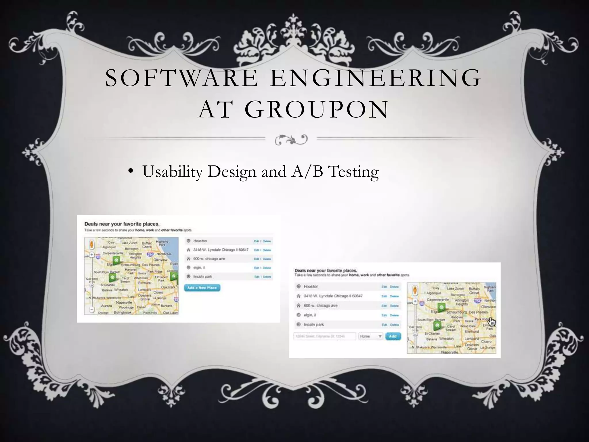 SOFTWARE ENGINEERING
     AT GROUPON

 • Usability Design and A/B Testing
 