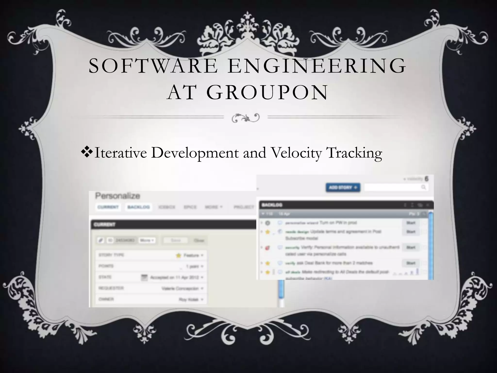 SOFTWARE ENGINEERING
      AT GROUPON

Iterative Development and Velocity Tracking
 