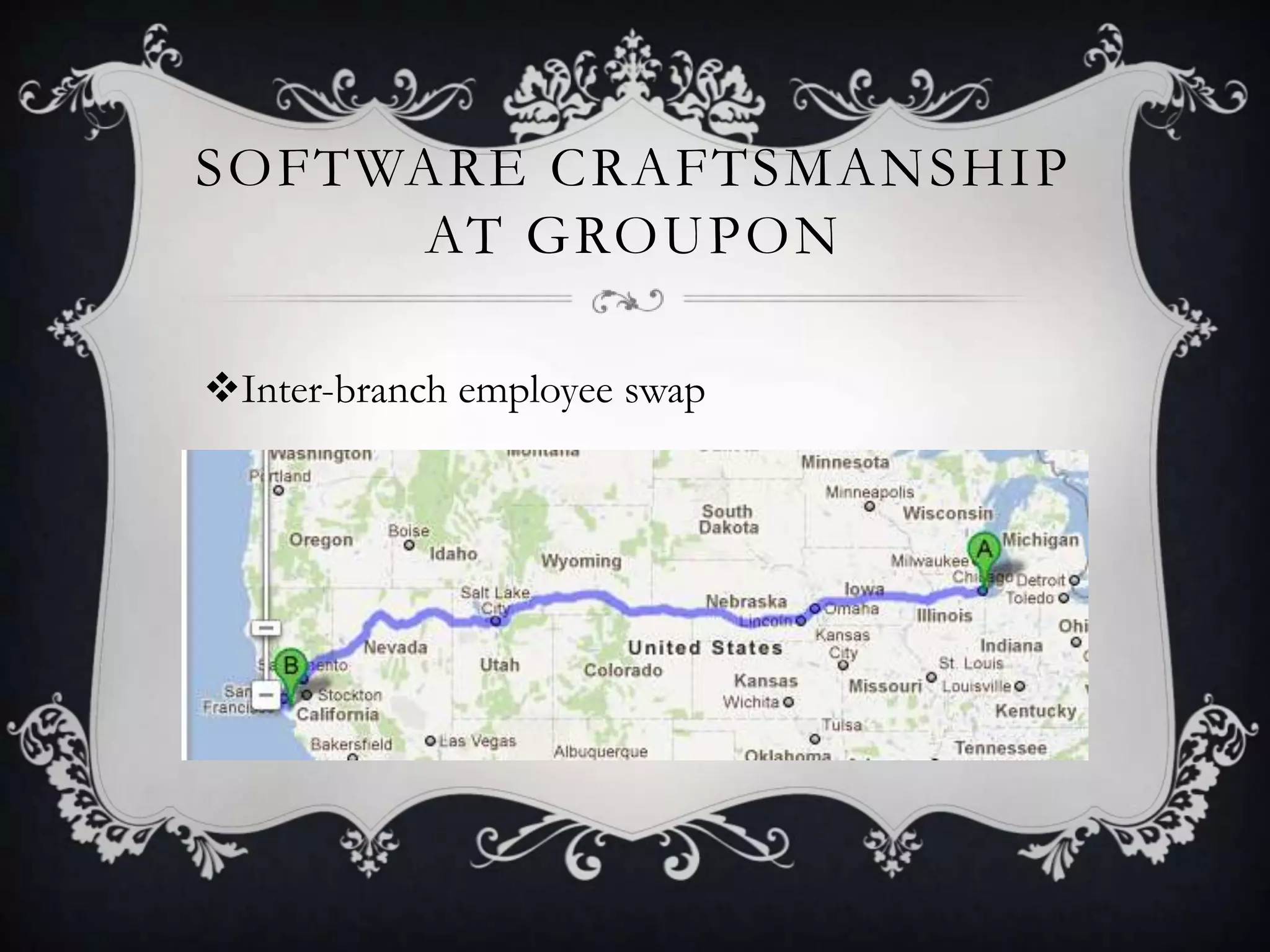 SOFTWARE CRAFTSMANSHIP
     AT GROUPON

Inter-branch employee swap
 