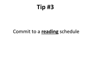 Commit to a reading schedule
Tip #3
 