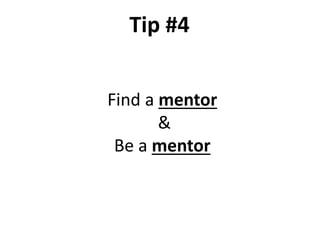 Find a mentor
&
Be a mentor
Tip #4
 