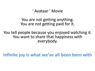‘ Avataar ’ Movie
You are not getting anything.
You are not getting paid for it.
You tell people because you enjoyed watch...