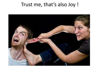 Trust me, that’s also Joy !
 