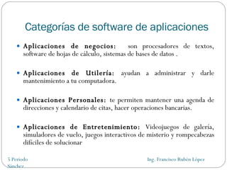 Categorías de software de aplicaciones <ul><li>Aplicaciones de negocios:  son procesadores de textos, software de hojas de...