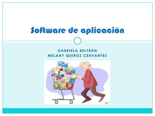 Gabriela Beltrán Melany Quiroz cervantes Software de aplicación 