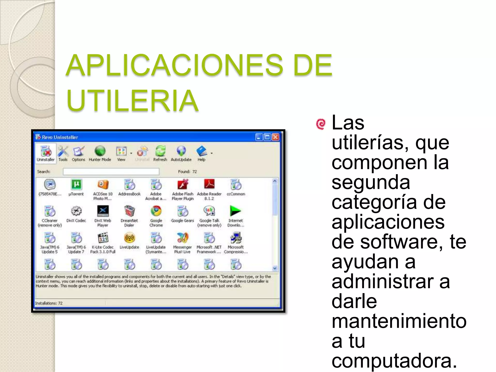 APLICACIONES DE UTILERIALas utilerías, que componen la segunda categoría de aplicaciones de software, te ayudan a administrar a darle mantenimiento a tu computadora. 