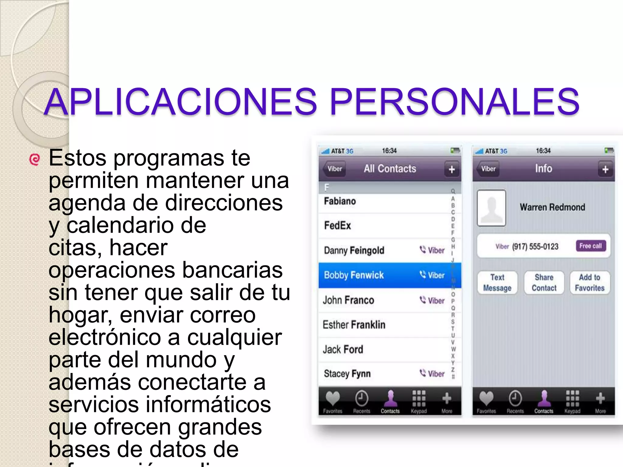 APLICACIONES PERSONALESEstos programas te permiten mantener una agenda de direcciones y calendario de citas, hacer operaciones bancarias sin tener que salir de tu hogar, enviar correo electrónico a cualquier parte del mundo y además conectarte a servicios informáticos que ofrecen grandes bases de datos de información valiosa. 