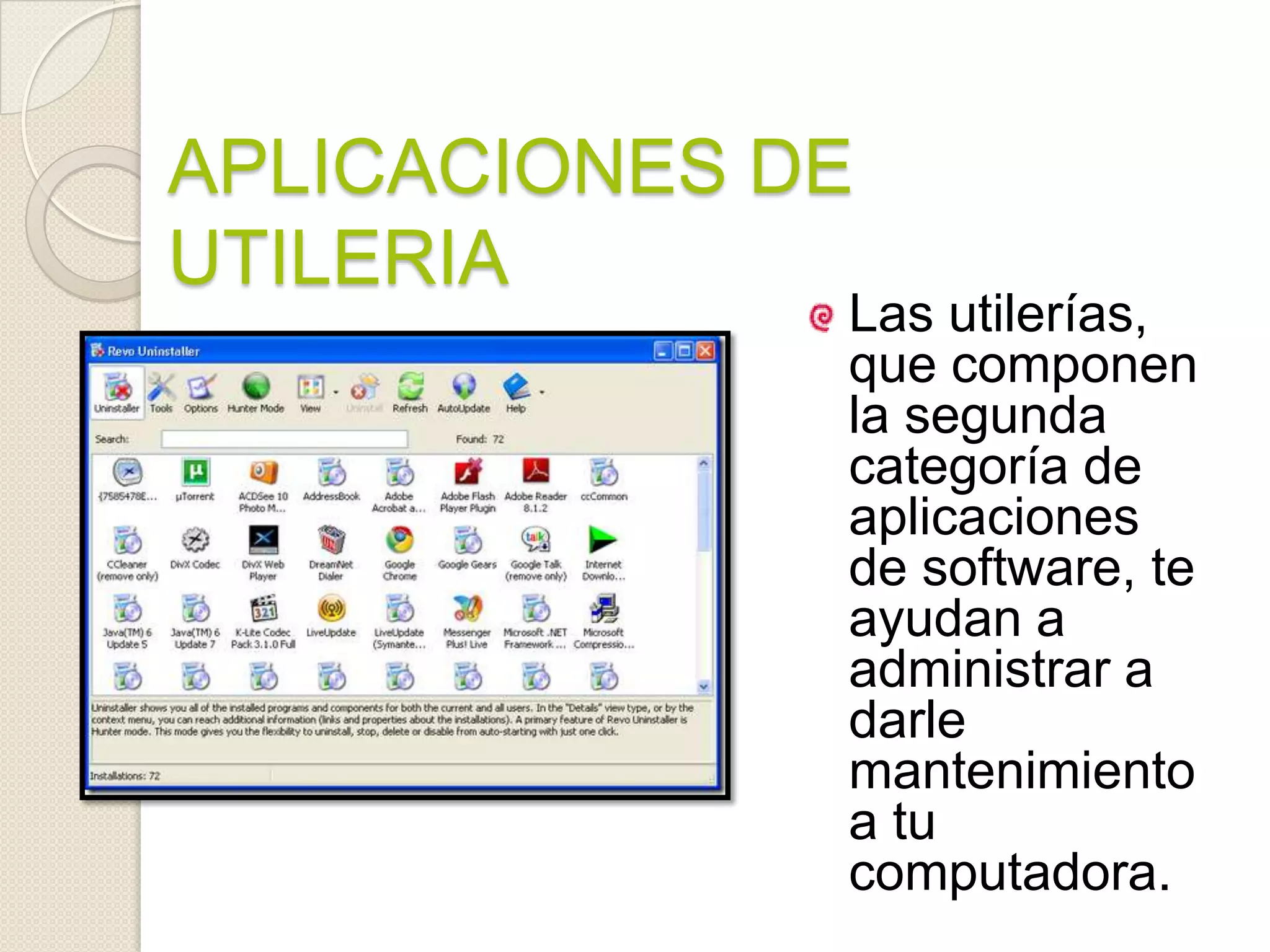 APLICACIONES DE UTILERIALas utilerías, que componen la segunda categoría de aplicaciones de software, te ayudan a administrar a darle mantenimiento a tu computadora. 