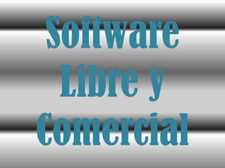 Software
  Libre y
Comercial
 