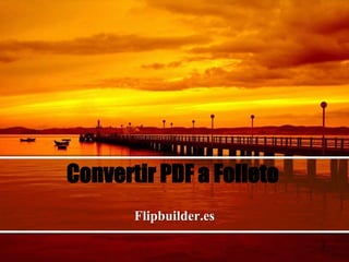 Convertir PDF a Folleto
Flipbuilder.es
 