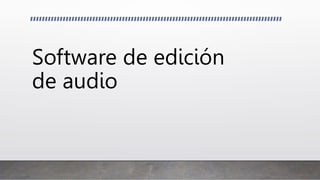 Software de edición
de audio
 