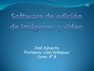 José Ajhuacho
Profesora: Lidia Velásquez
       Curso: 4º B
 