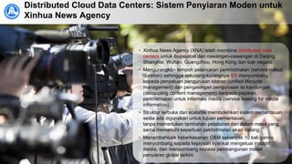 Distributed Cloud Data Centers: Sistem Penyiaran Moden untuk
Xinhua News Agency
• Xinhua News Agency (XNA) telah membina d...