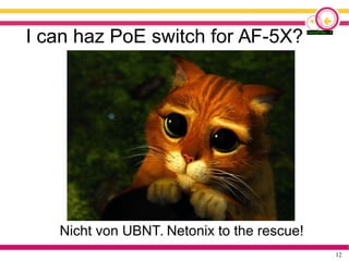 12
I can haz PoE switch for AF-5X?
Nicht von UBNT. Netonix to the rescue!
 