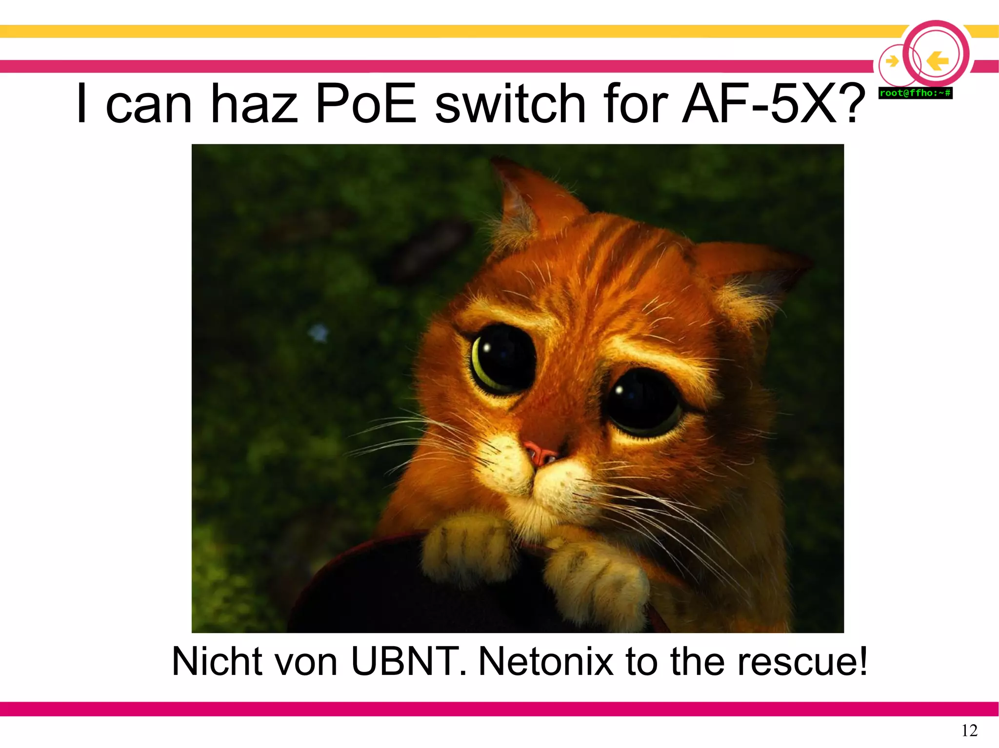 12
I can haz PoE switch for AF-5X?
Nicht von UBNT. Netonix to the rescue!
 