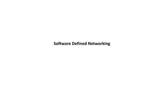 Software Defined Networking
 