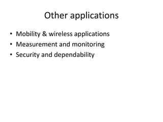 Other applications
• Mobility & wireless applications
• Measurement and monitoring
• Security and dependability
 